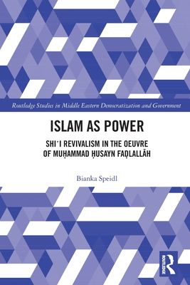Islam as Power : Shi'i Revivalism in the Oeuvre of Muhammad Husayn Fadlallah