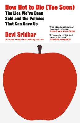 How Not to Die (Too Soon) : The Lies We’ve Been Sold and the Policies That Can Save Us