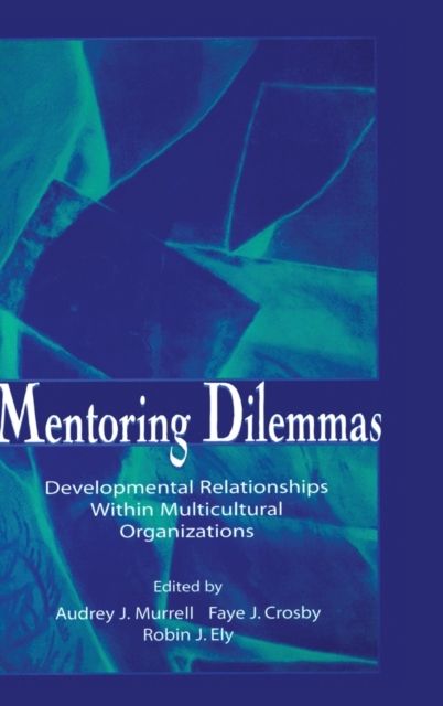 Mentoring Dilemmas : Developmental Relationships Within Multicultural Organizations