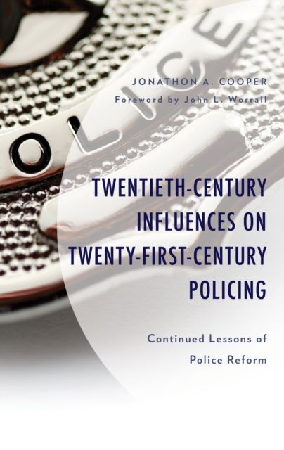 Twentieth-Century Influences on Twenty-First-Century Policing : Continued Lessons of Police Reform