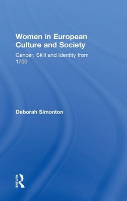 Women in European Culture and Society : Gender, Skill and Identity from 1700