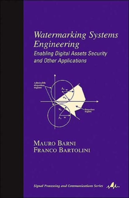 Watermarking Systems Engineering : Enabling Digital Assets Security and Other Applications