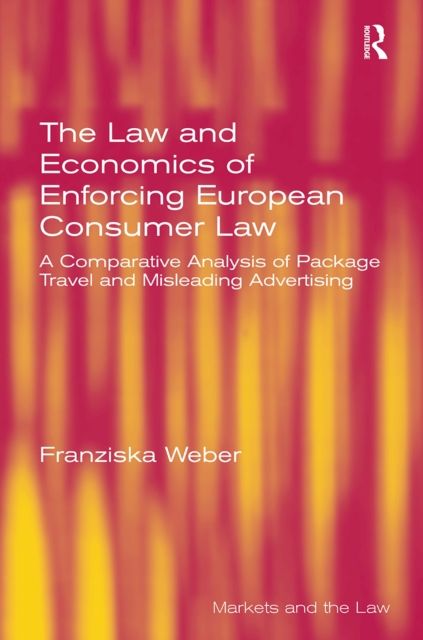 The Law and Economics of Enforcing European Consumer Law : A Comparative Analysis of Package Travel and Misleading Advertising