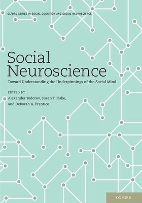Social Neuroscience : Toward Understanding the Underpinnings of the Social Mind