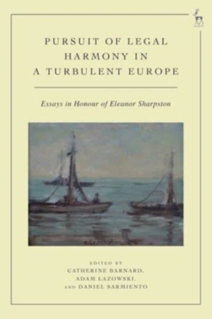 Pursuit of Legal Harmony in a Turbulent Europe : Essays in Honour of Eleanor Sharpston
