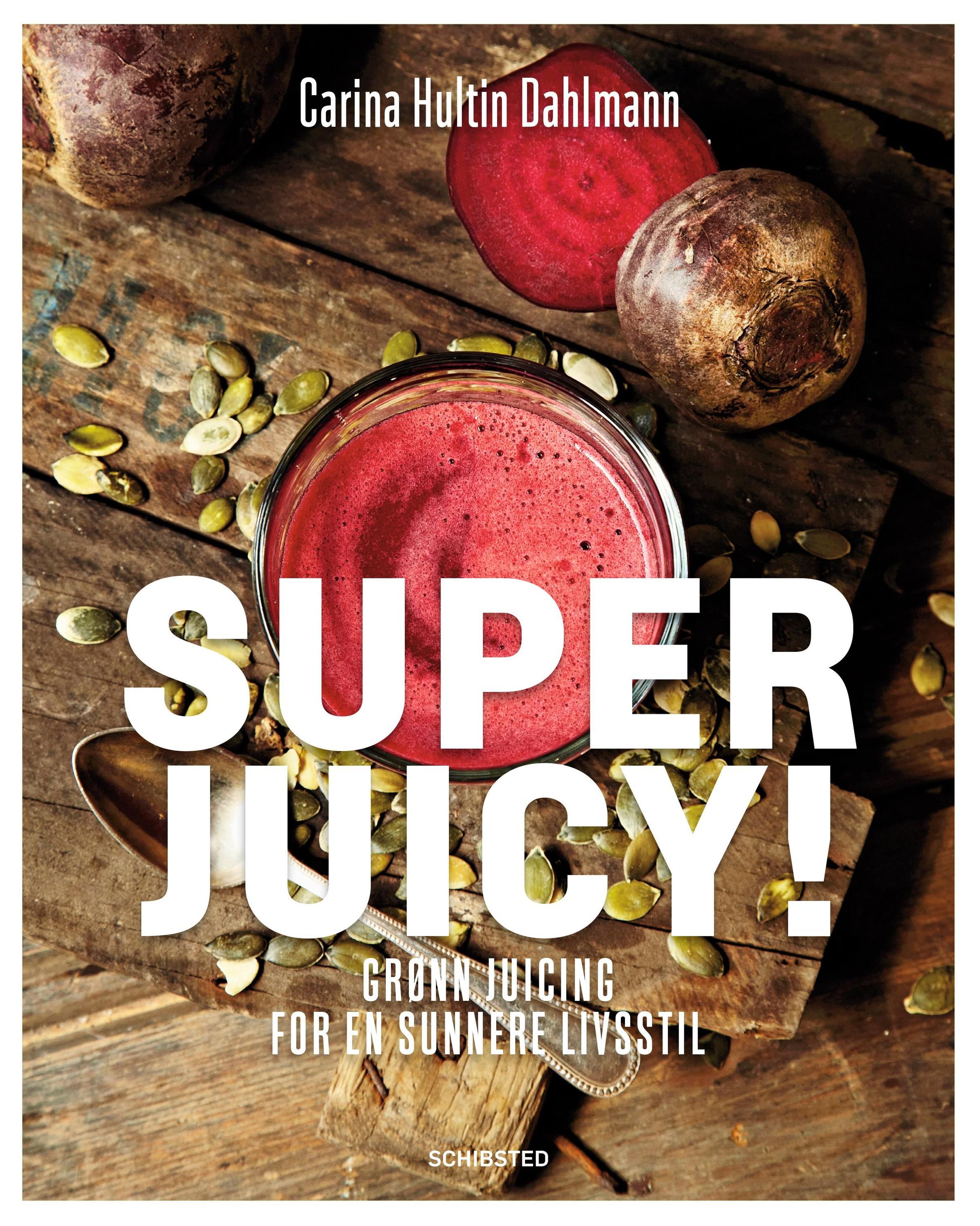 Superjuicy! : grønn juicing for en sunnere livsstil