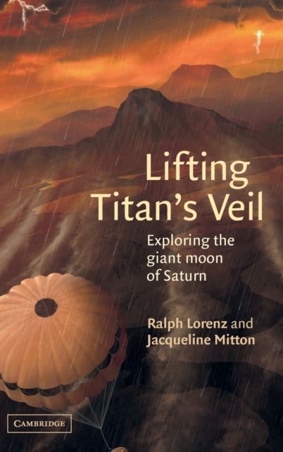 Lifting Titan's Veil : Exploring the Giant Moon of Saturn