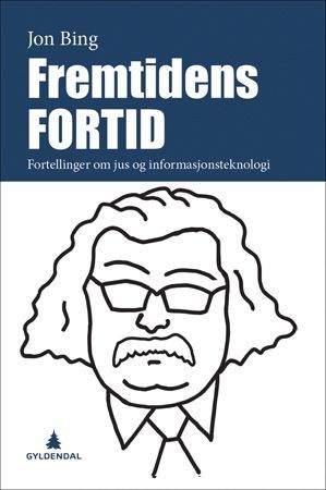 Fremtidens fortid : fortellinger om jus og informasjonsteknologi