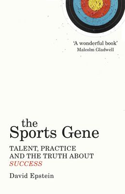 The Sports Gene : Talent, Practice and the Truth About Success
