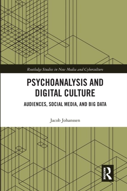 Psychoanalysis and Digital Culture : Audiences, Social Media, and Big Data