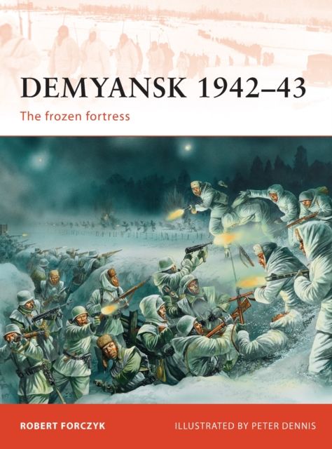 Demyansk 1942–43 : The frozen fortress