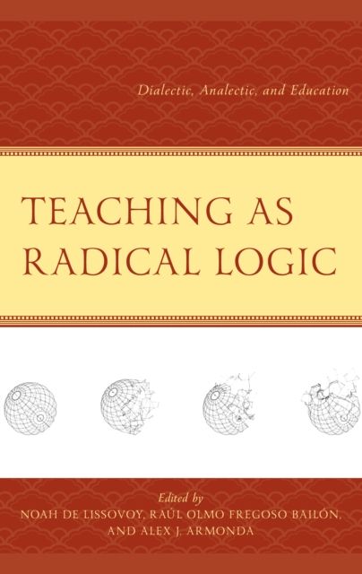Teaching as Radical Logic : Dialectic, Analectic, and Education