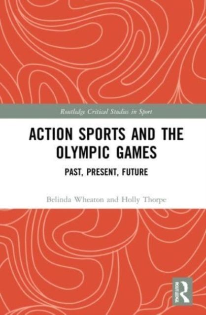 Action Sports and the Olympic Games : Past, Present, Future
