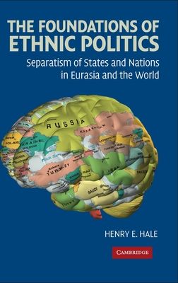 The Foundations of Ethnic Politics : Separatism of States and Nations in Eurasia and the World