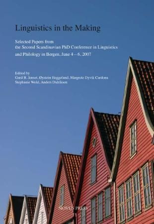 Linguistics in the making : selected papers from the second Scandinavian PhD conference in linguistics and philology in Bergen, June 4-6, 2007