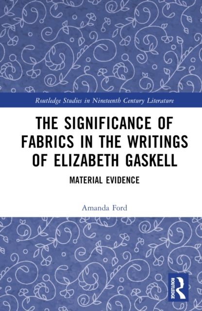 The Significance of Fabrics in the Writings of Elizabeth Gaskell : Material Evidence