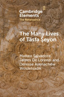 The Many Lives of Tasfa Seyon : An Ethiopian Intellectual in Early Modern Rome