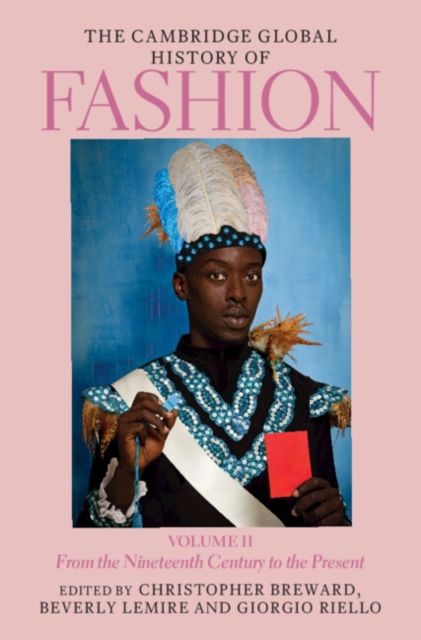 The Cambridge Global History of Fashion: Volume 2 : From the Nineteenth Century to the Present
