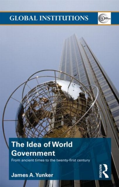 The Idea of World Government : From ancient times to the twenty-first century