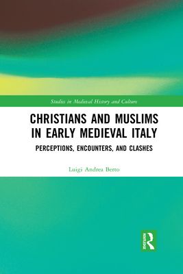 Christians and Muslims in Early Medieval Italy : Perceptions, Encounters, and Clashes