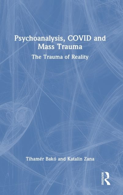 Psychoanalysis, COVID and Mass Trauma : The Trauma of Reality