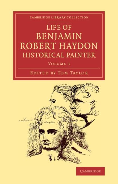 Life of Benjamin Robert Haydon, Historical Painter : From his Autobiography and Journals