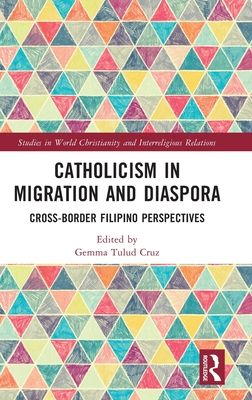 Catholicism in Migration and Diaspora : Cross-Border Filipino Perspectives