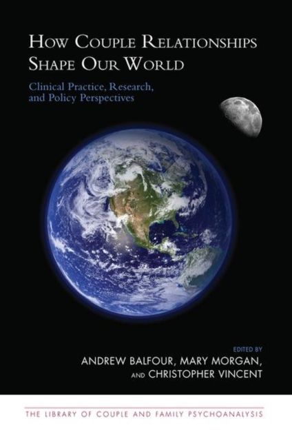 How Couple Relationships Shape our World : Clinical Practice, Research, and Policy Perspectives