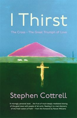 I Thirst : The Cross - The Great Triumph of Love