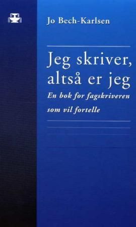Jeg skriver, altså er jeg : en bok for fagskriveren som vil fortelle