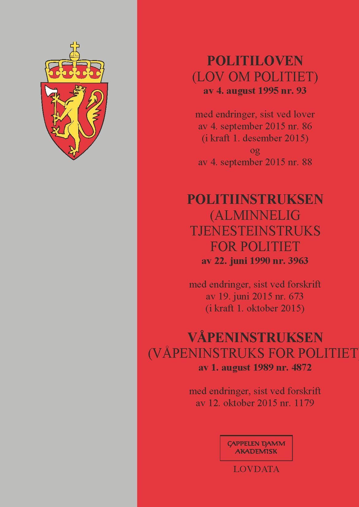 Politiloven ; Politiinstruksen : (Alminnelig tjenesteinstruks for politiet) av 22. juni 1990 nr. 3963 : med endringer, sist ved forskrift av 19. juni 2015 nr. 673 (i kraft 1. oktober 2015) ; Våpeninstruksen : (våpeninstruks for politiet) av 1. august 1989 nr. 4872 : med endringer, sist ved forskrift av 12. oktober 2015 nr. 1179 : (lov om politiet) av 4. august 1995 nr. 93 : med endringer, sist ved lover av 4. september 2015 nr. 86 (i kraft 1. desember 2015) og av 4. september 2015 nr. 88 :  :