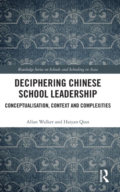 Deciphering Chinese School Leadership : Conceptualisation, Context and Complexities