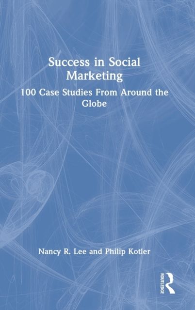 Success in Social Marketing : 100 Case Studies From Around the Globe