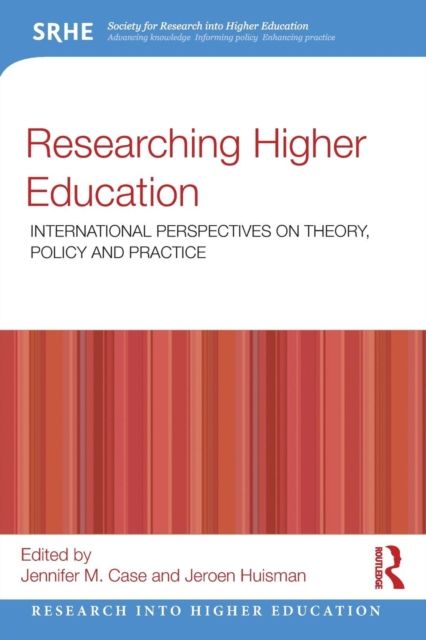 Researching Higher Education : International perspectives on theory, policy and practice