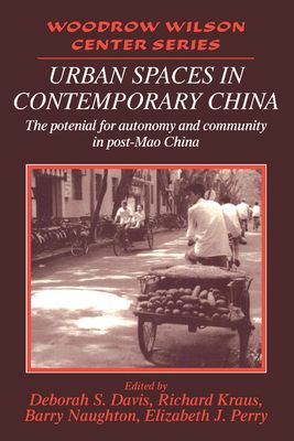 Urban Spaces in Contemporary China : The Potential for Autonomy and Community in Post-Mao China