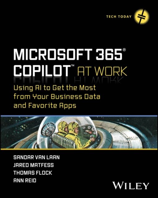 Microsoft 365 Copilot At Work : Using AI to Get the Most from Your Business Data and Favorite Apps