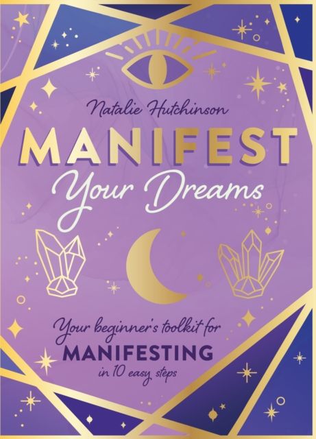 Manifest Your Dreams : Your beginner’s toolkit for manifesting in 10 easy steps