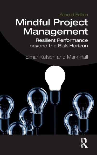 Mindful Project Management : Resilient Performance Beyond the Risk Horizon