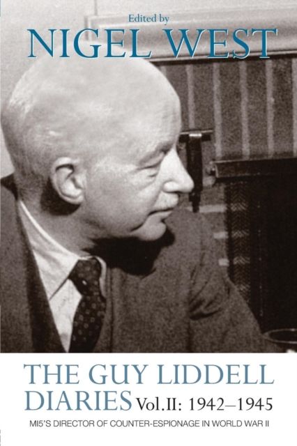 The Guy Liddell Diaries Vol.II: 1942-1945 : MI5's Director of Counter-Espionage in World War II