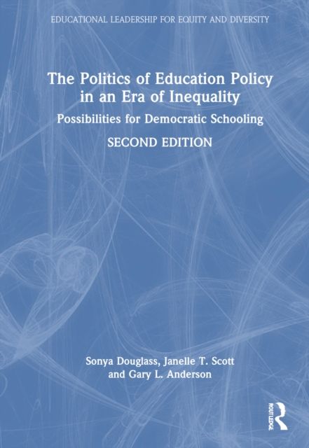 The Politics of Education Policy in an Era of Inequality : Possibilities for Democratic Schooling
