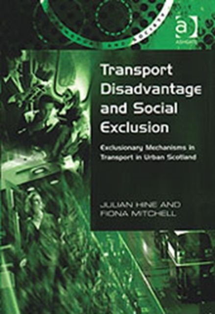 Transport Disadvantage and Social Exclusion : Exclusionary Mechanisms in Transport in Urban Scotland