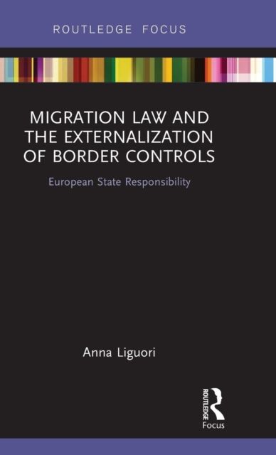 Migration Law and the Externalization of Border Controls : European State Responsibility