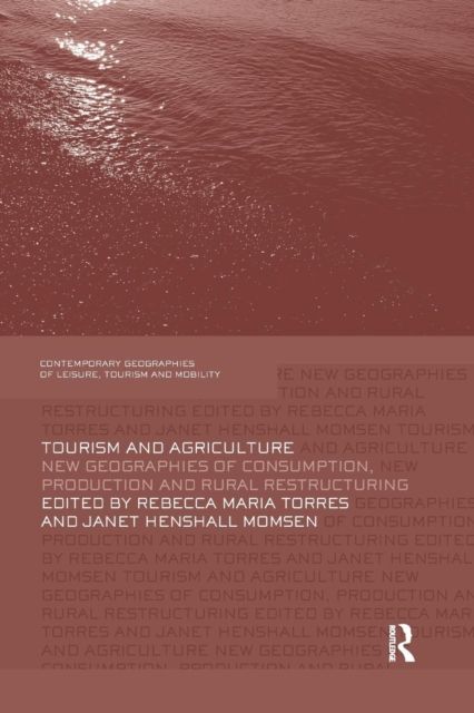 Tourism and Agriculture : New Geographies of Consumption, Production and Rural Restructuring