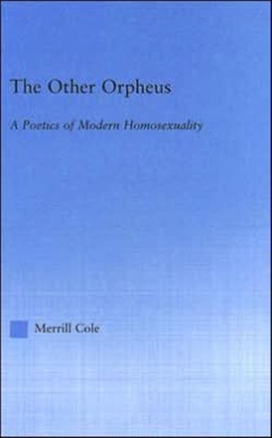 The Other Orpheus : A Poetics of Modern Homosexuality