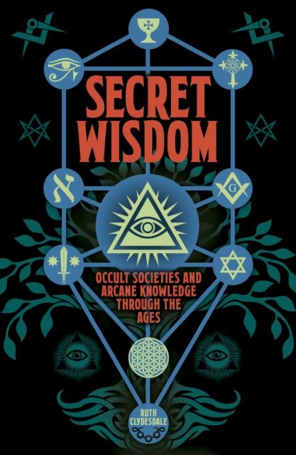 Secret Wisdom : Occult Societies and Arcane Knowledge through the Ages
