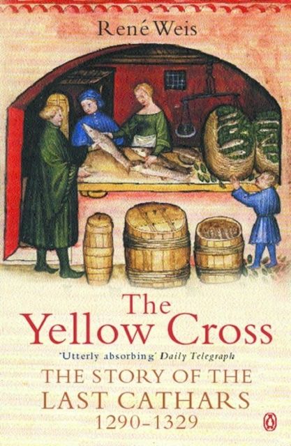 The Yellow Cross : The Story of the Last Cathars 1290-1329