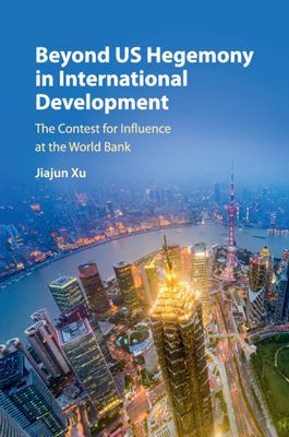 Beyond US Hegemony in International Development : The Contest for Influence at the World Bank