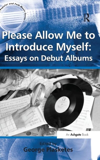 Please Allow Me to Introduce Myself: Essays on Debut Albums
