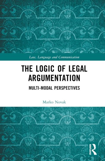 The Logic of Legal Argumentation : Multi-Modal Perspectives
