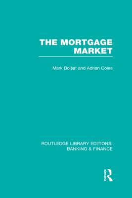 Mortgage Market (RLE Banking & Finance) : Theory and Practice of Housing Finance